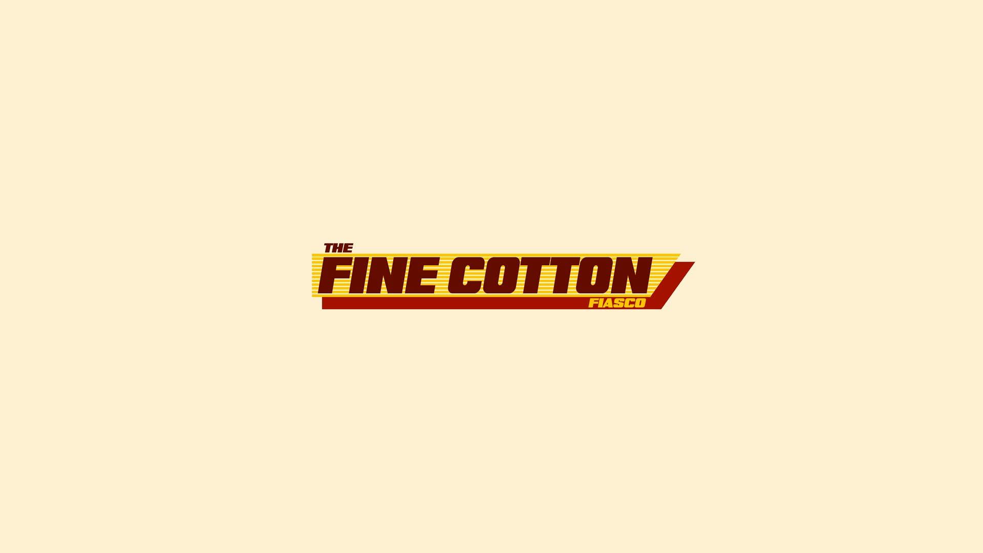 THE FINE COTTON FIASCO